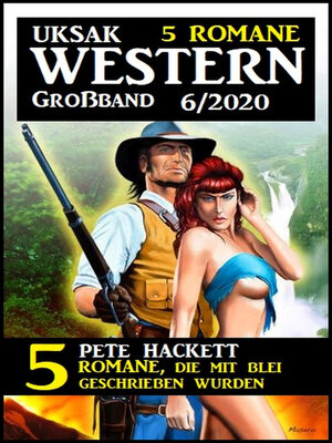 cover image of Uksak Western Großband 6/2020--5 Romane, die mit Blei geschrieben wurden